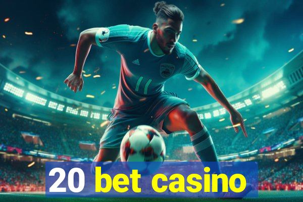 20 bet casino